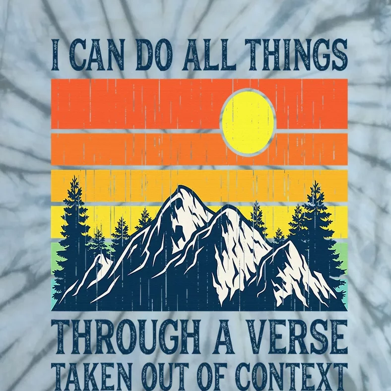 I can do all things through a verse taken out of context Tie-Dye T-Shirt