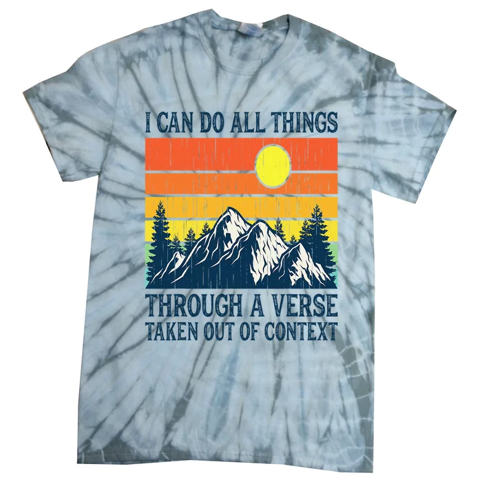 I can do all things through a verse taken out of context Tie-Dye T-Shirt