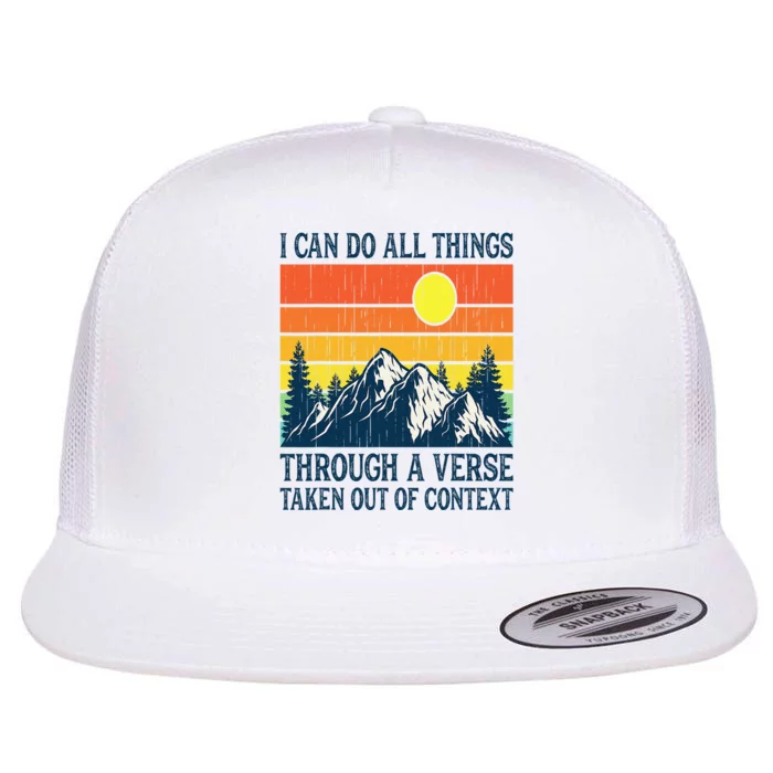 I can do all things through a verse taken out of context Flat Bill Trucker Hat