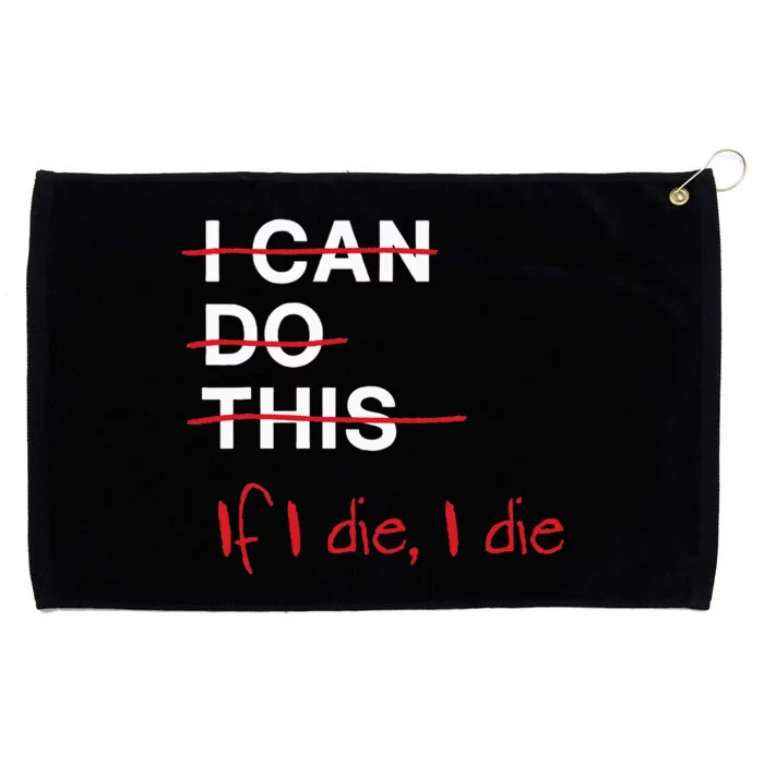 I Can Do This If I Die I Die Funny Fitness Workout Gym Lover Grommeted Golf Towel