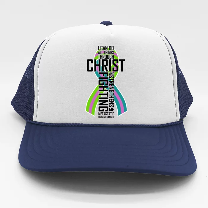 I Can Do All Things Through Christ Metastatic Breast Cancer Trucker Hat