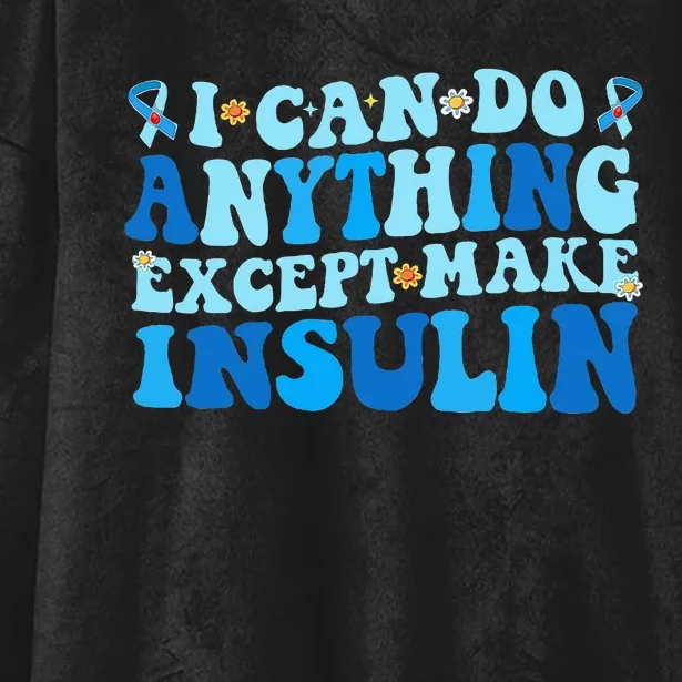 I Can Do Anythings Except Make Insulin Diabetes Awareness Hooded Wearable Blanket