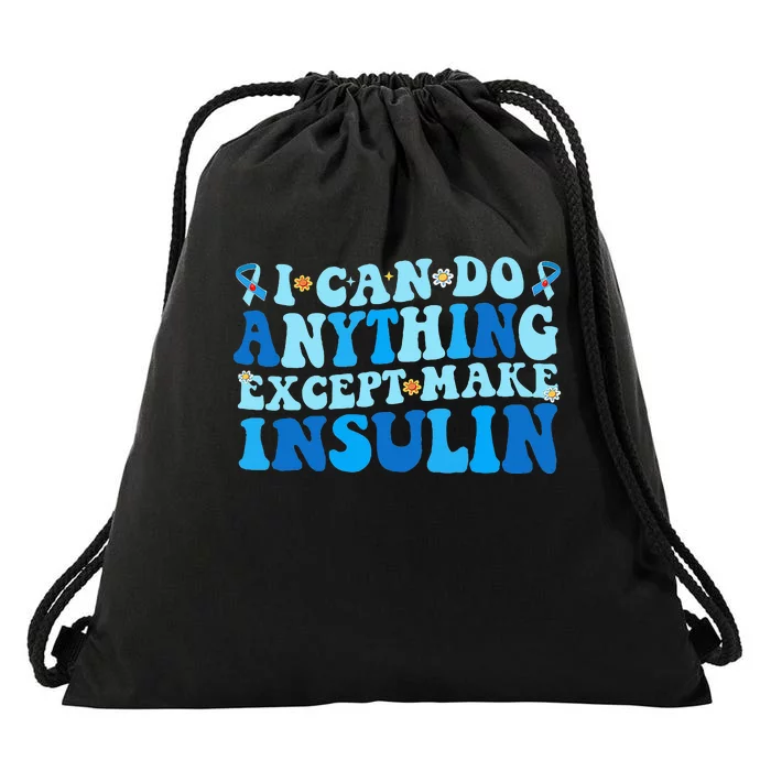 I Can Do Anythings Except Make Insulin Diabetes Awareness Drawstring Bag