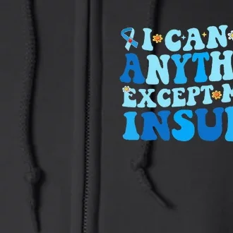 I Can Do Anythings Except Make Insulin Diabetes Awareness Full Zip Hoodie