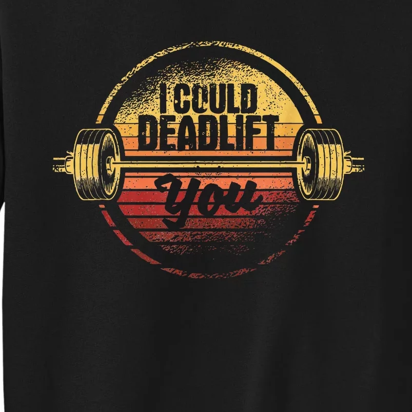 I Could Deadlift You Deadlifting Gym Fitness Workout Sweatshirt