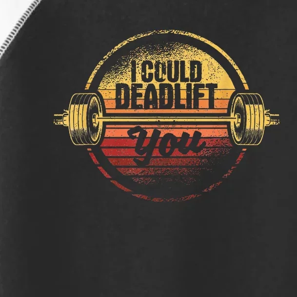 I Could Deadlift You Deadlifting Gym Fitness Workout Toddler Fine Jersey T-Shirt