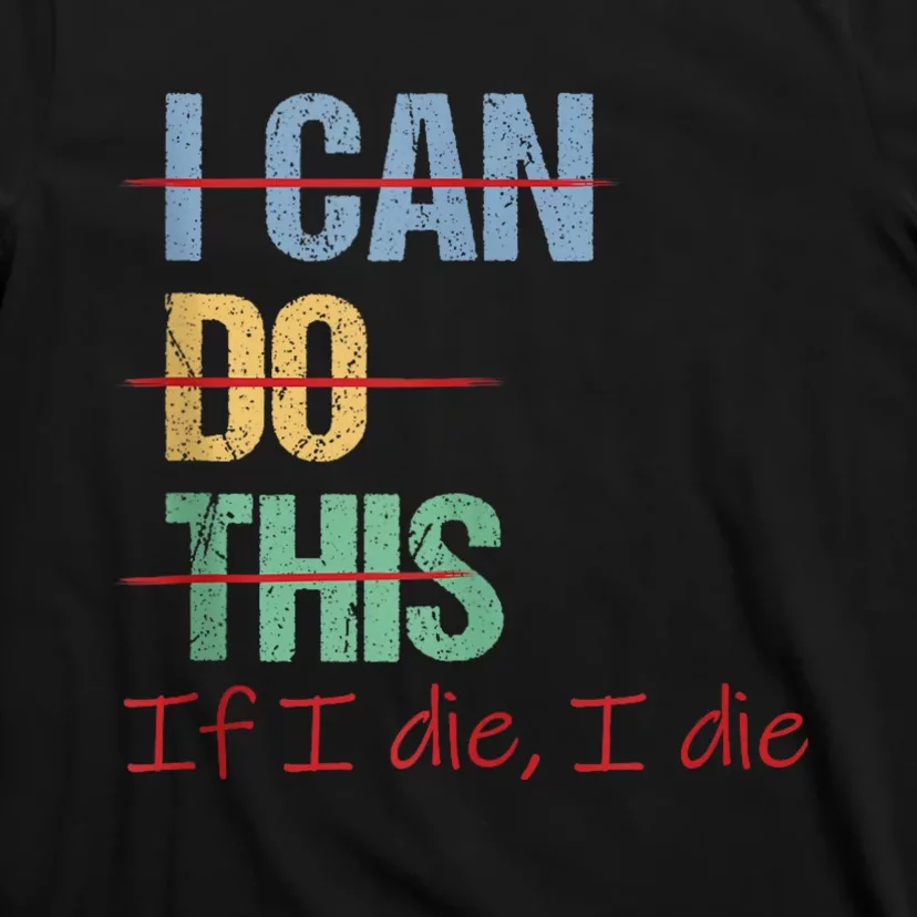 I Can Do This If I Die Funny Saying Quote T-Shirt