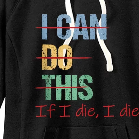 I Can Do This If I Die Funny Saying Quote Women's Fleece Hoodie