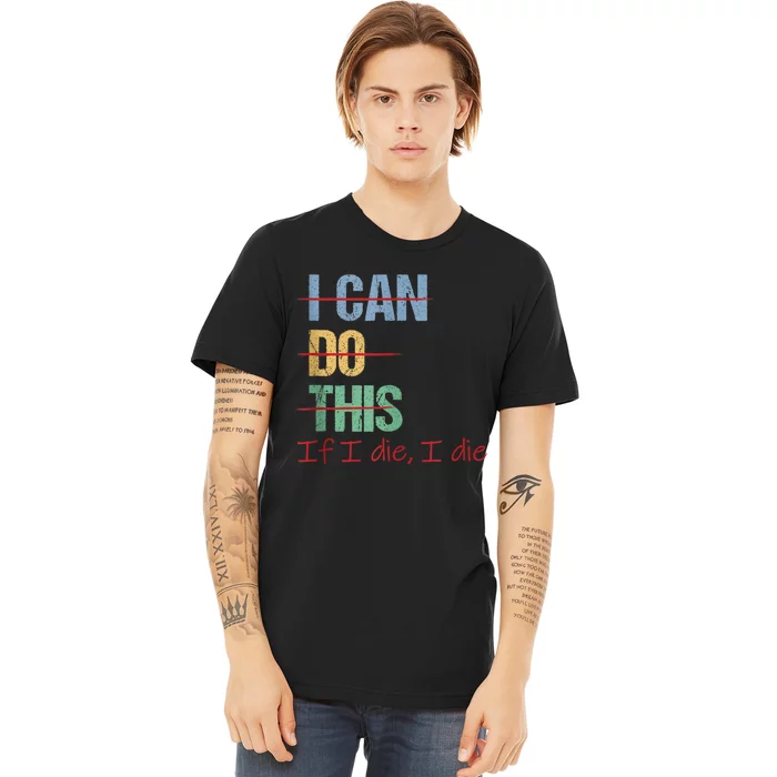 I Can Do This If I Die Funny Saying Quote Premium T-Shirt