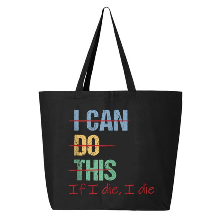 I Can Do This If I Die Funny Saying Quote 25L Jumbo Tote