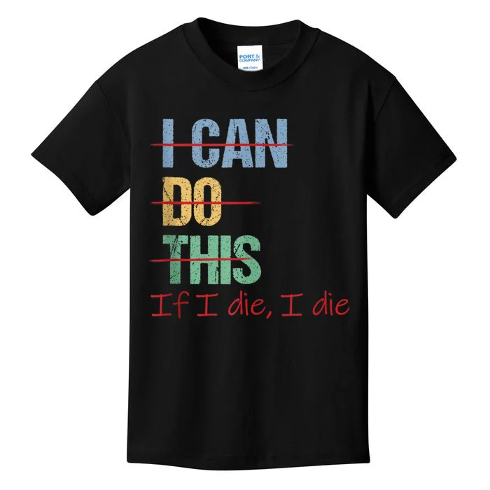 I Can Do This If I Die Funny Saying Quote Kids T-Shirt