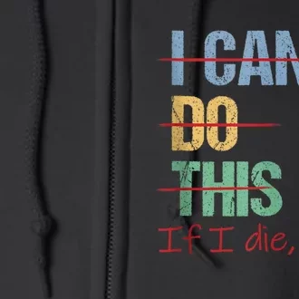 I Can Do This If I Die Funny Saying Quote Full Zip Hoodie