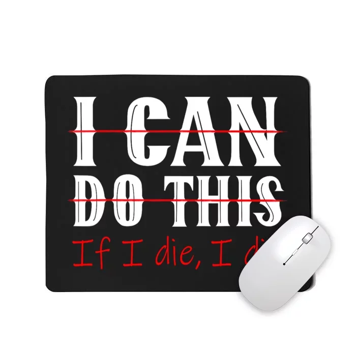 I Can Do This If I Die I Die Funny Fitness Workout Gym Lover Mousepad