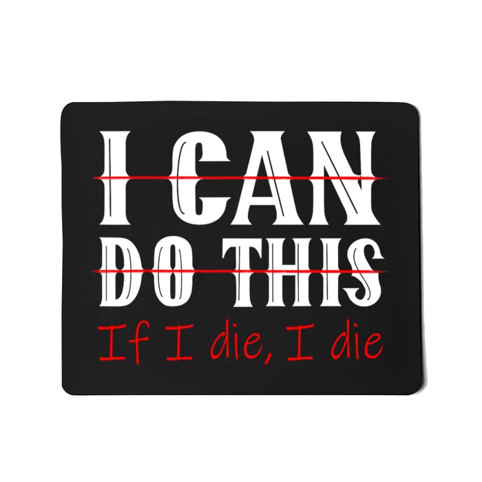 I Can Do This If I Die I Die Funny Fitness Workout Gym Lover Mousepad