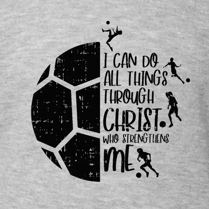 I Can Do Things Through Christ Soccer Football God Toddler Sweatshirt