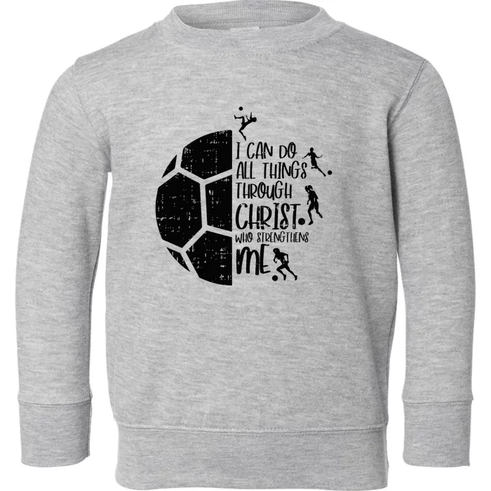 I Can Do Things Through Christ Soccer Football God Toddler Sweatshirt