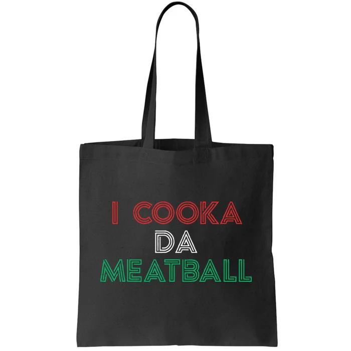 I Cooka Da Meatball Meme Funny Trending Italian Slang Joke Tote Bag