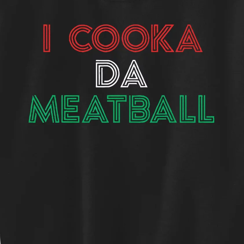 I Cooka Da Meatball Meme Funny Trending Italian Slang Joke Kids Sweatshirt