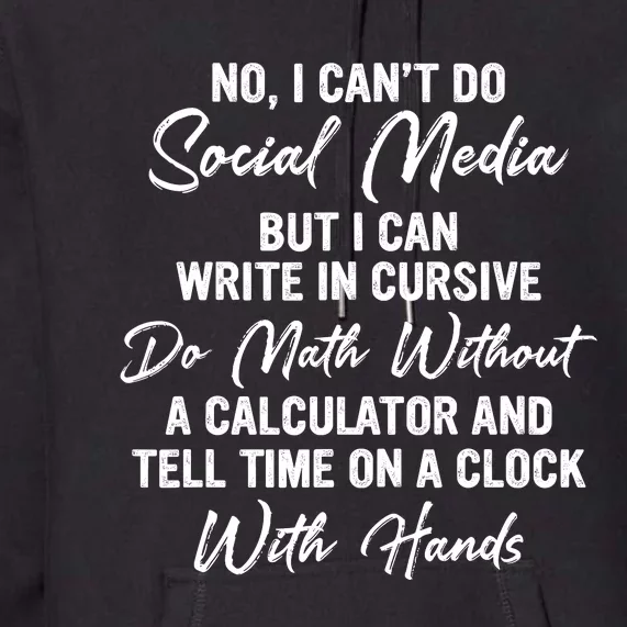 I CanT Do Social Media Funny Sarcastic Humor Premium Hoodie