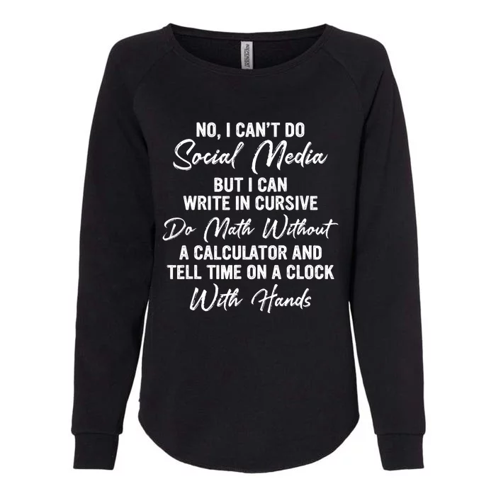 I CanT Do Social Media Funny Sarcastic Humor Womens California Wash Sweatshirt