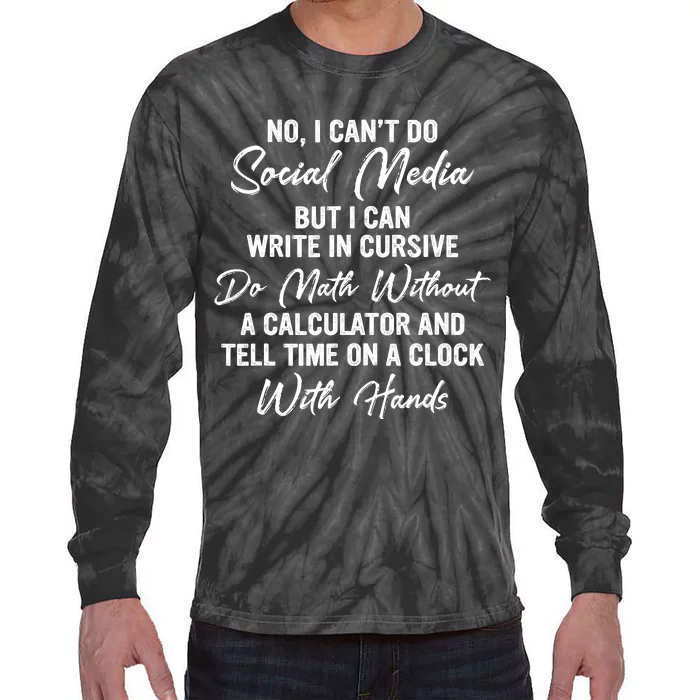 I CanT Do Social Media Funny Sarcastic Humor Tie-Dye Long Sleeve Shirt