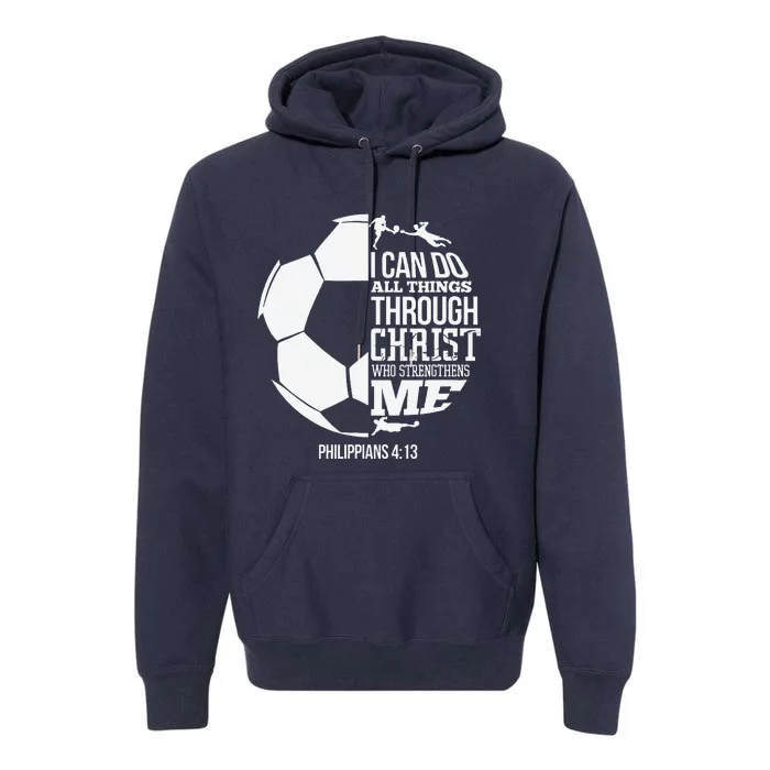 I Can Do All Things Through Christ Soccer Player Christian Premium Hoodie