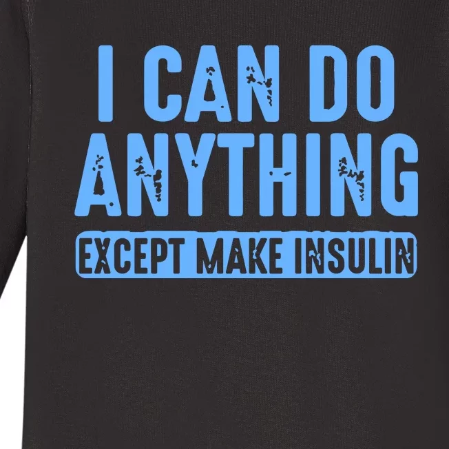 I Can Do Anything Except Make Insulin Baby Long Sleeve Bodysuit