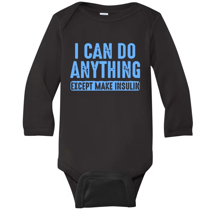 I Can Do Anything Except Make Insulin Baby Long Sleeve Bodysuit