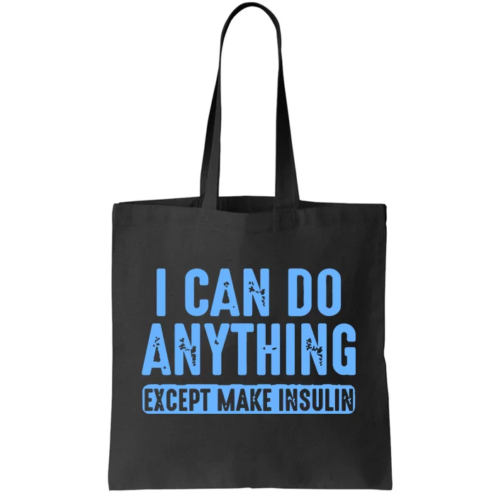 I Can Do Anything Except Make Insulin Tote Bag