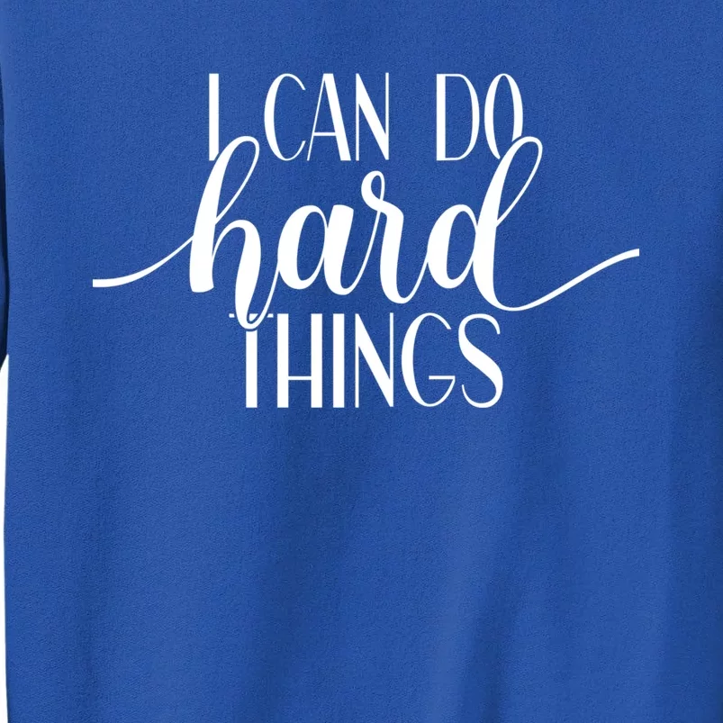 I Can Do Hard Things Gym Motivation Fitness Inspirational Meaningful Gift Tall Sweatshirt