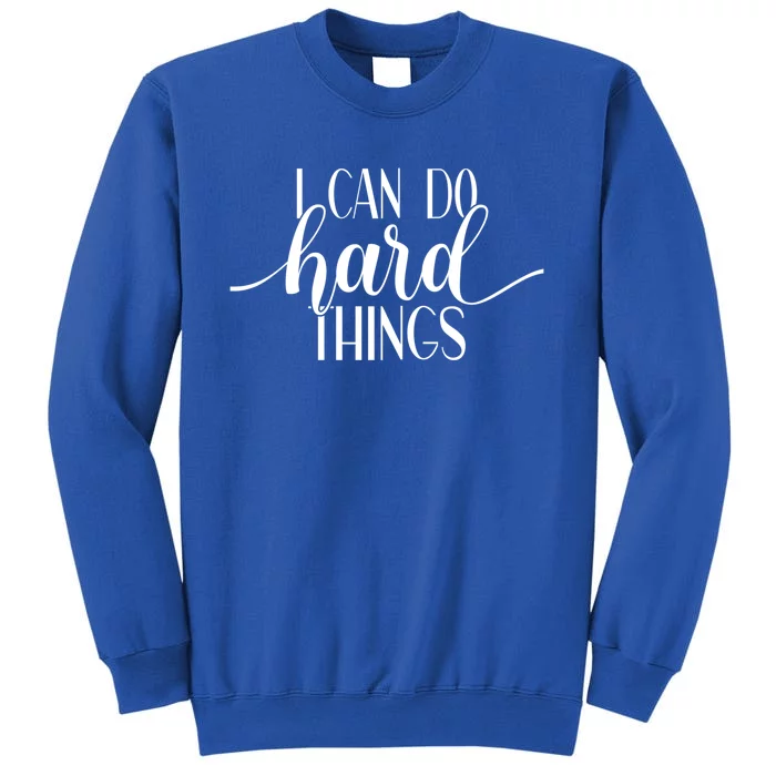 I Can Do Hard Things Gym Motivation Fitness Inspirational Meaningful Gift Tall Sweatshirt