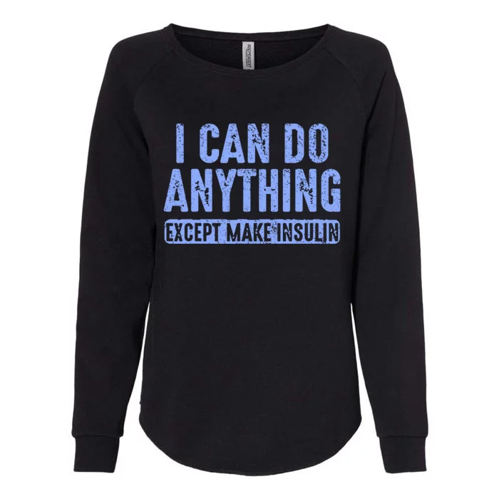 I Can Do Anythings Except Make Insulin Diabetes Awareness Womens California Wash Sweatshirt