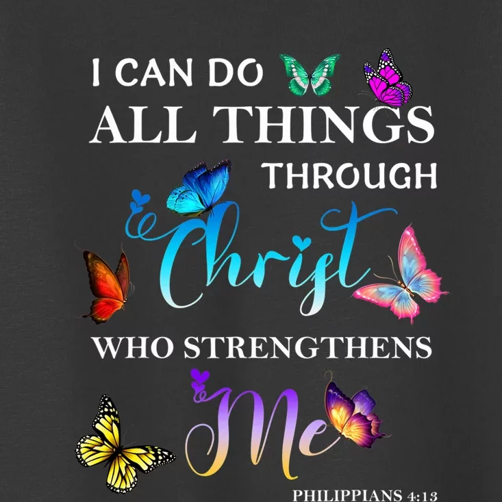 I Can Do All Things Through Christ Butterfly Art Religious Toddler T-Shirt