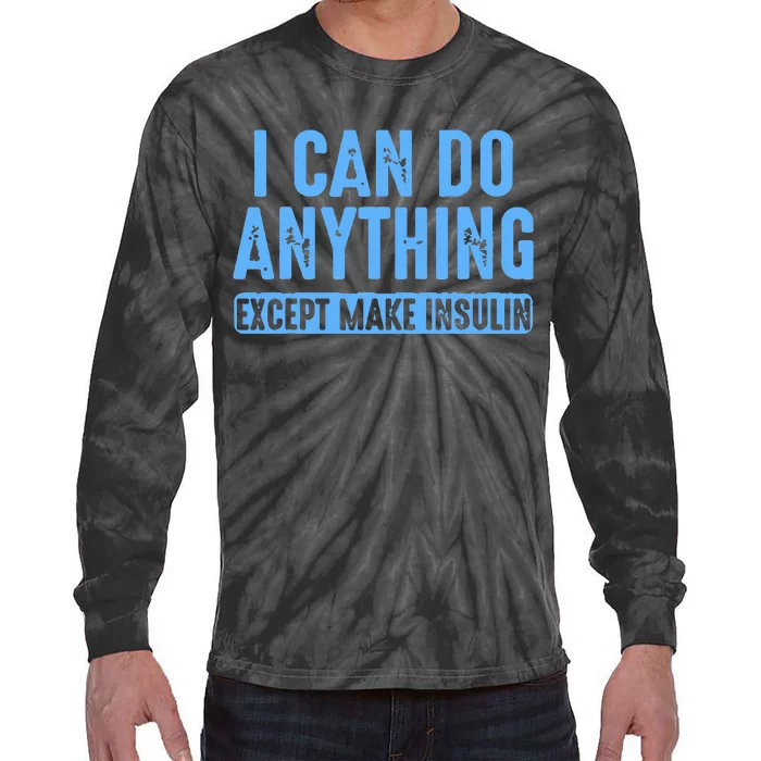 I Can Do Anything Except Make Insulin Tie-Dye Long Sleeve Shirt