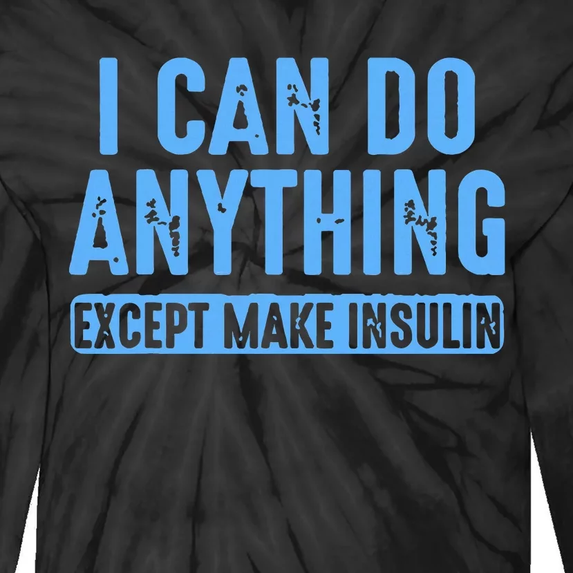 I Can Do Anything Except Make Insulin Tie-Dye Long Sleeve Shirt