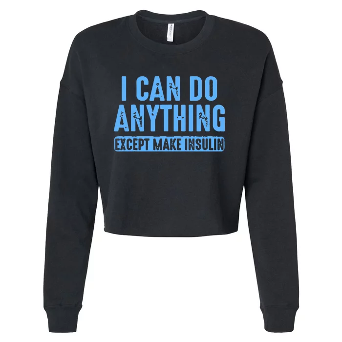 I Can Do Anything Except Make Insulin Cropped Pullover Crew