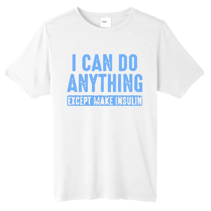 I Can Do Anything Except Make Insulin Diabetes Awareness ChromaSoft Performance T-Shirt