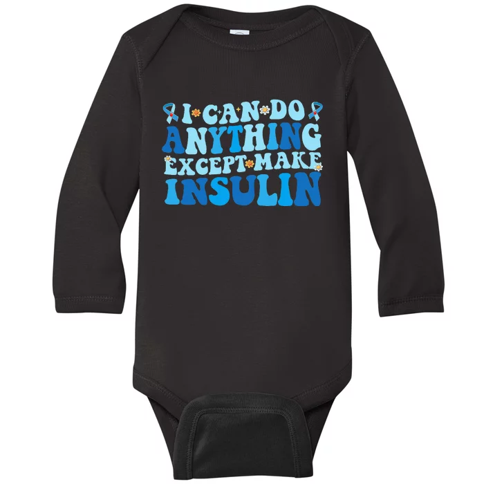 I Can Do Anything Except Make Insulin Baby Long Sleeve Bodysuit