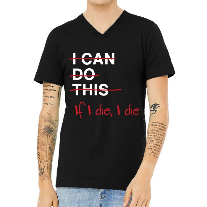 I Can Do This If I Die I Die Funny Fitness Workout Gym Lover V-Neck T-Shirt