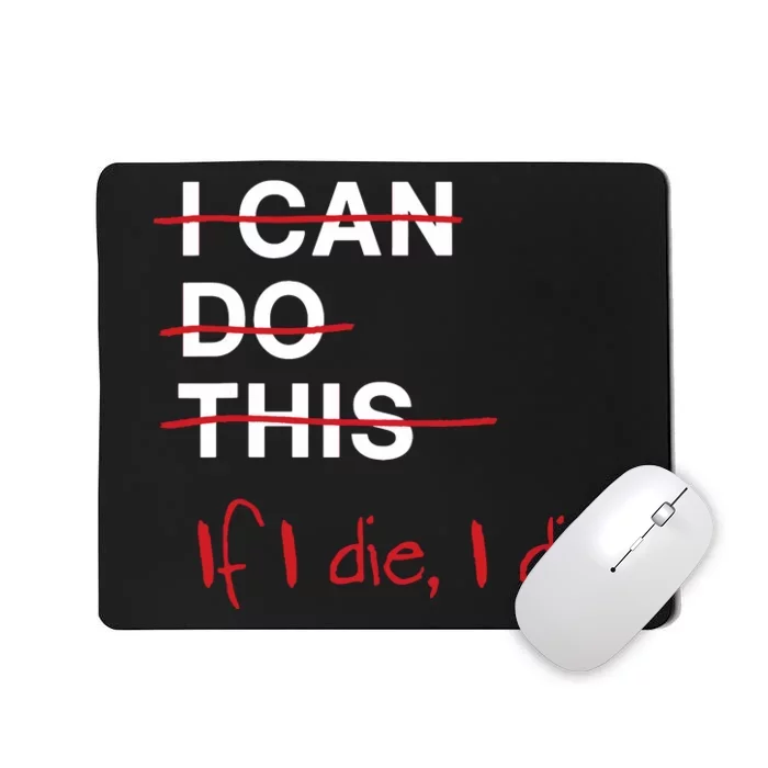 I Can Do This If I Die I Die Funny Fitness Workout Gym Lover Mousepad