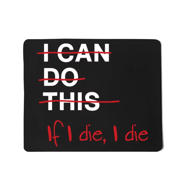 I Can Do This If I Die I Die Funny Fitness Workout Gym Lover Mousepad