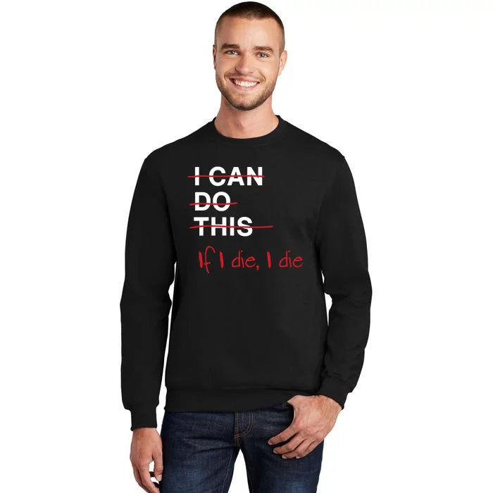 I Can Do This If I Die I Die Funny Fitness Workout Gym Lover Tall Sweatshirt