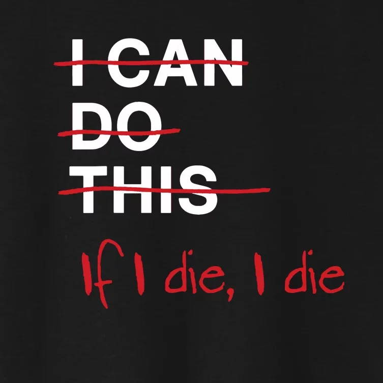 I Can Do This If I Die I Die Funny Fitness Workout Gym Lover Women's Crop Top Tee