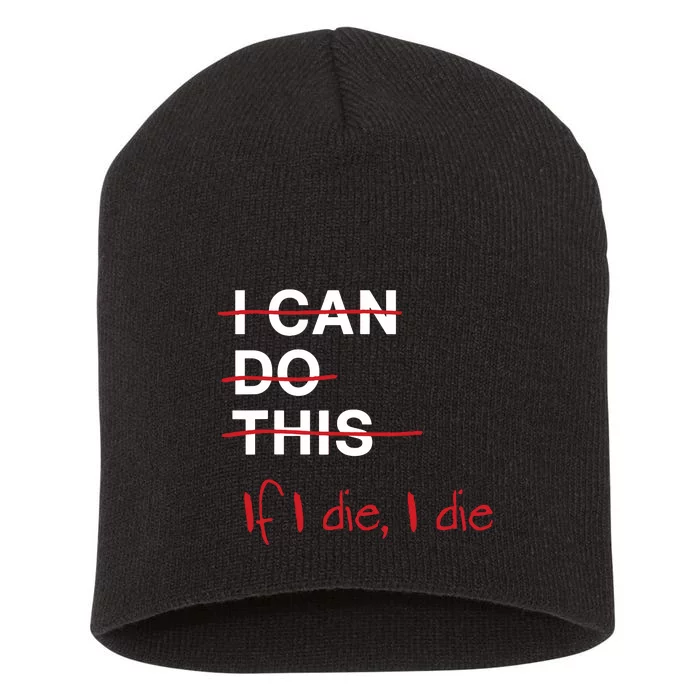 I Can Do This If I Die I Die Funny Fitness Workout Gym Lover Short Acrylic Beanie