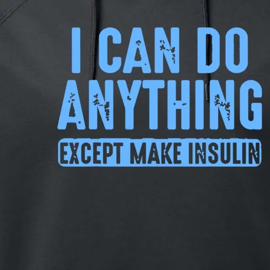 I Can Do Anything Except Make Insulin Performance Fleece Hoodie