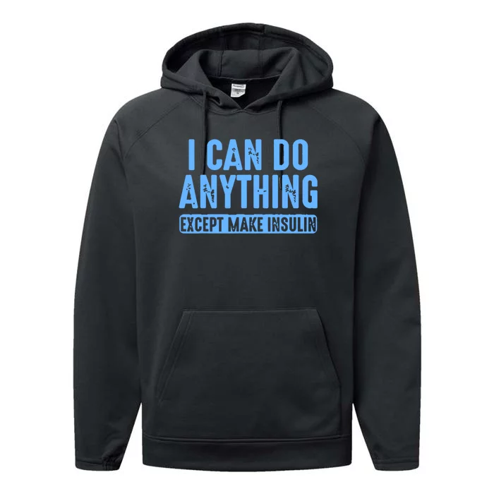 I Can Do Anything Except Make Insulin Performance Fleece Hoodie