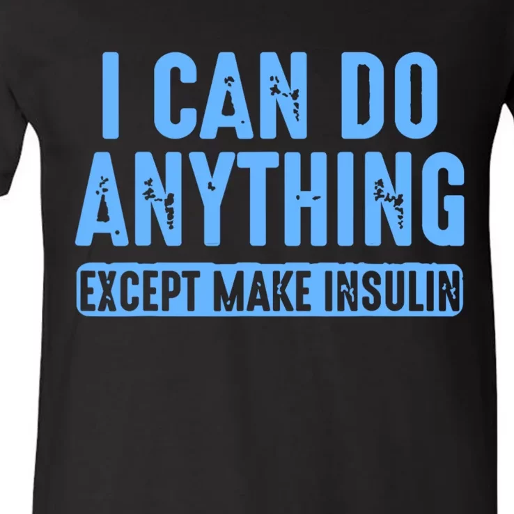 I Can Do Anything Except Make Insulin V-Neck T-Shirt