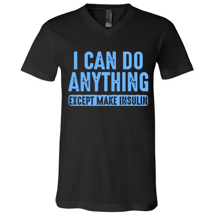 I Can Do Anything Except Make Insulin V-Neck T-Shirt