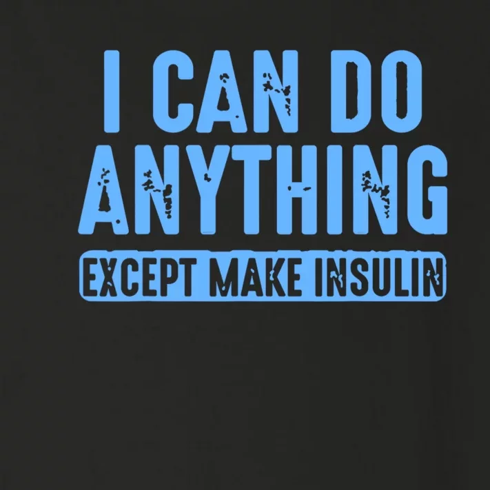 I Can Do Anything Except Make Insulin Toddler Long Sleeve Shirt