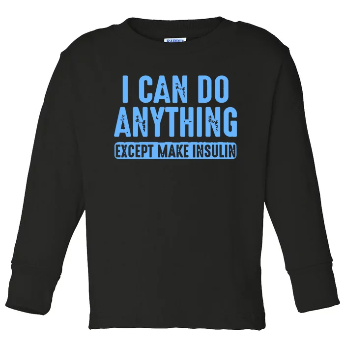 I Can Do Anything Except Make Insulin Toddler Long Sleeve Shirt